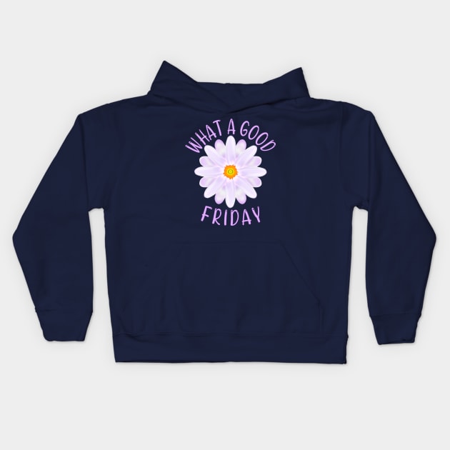 What A Good Friday, Good Friday Quote With Aster Flower Illustration Kids Hoodie by MoMido